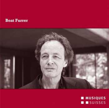 Album Beat Furrer: Komponisten-Portrait