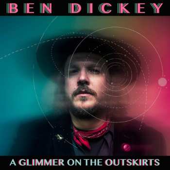 Album Ben Dickey: A Glimmer On The Outskirts