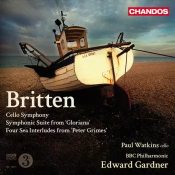 Cello Symphony - Symphonic Suite From 'Gloriana' - Four Sea Interludes From 'Peter Grimes'