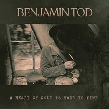 LP Benjamin Tod: A Heart Of Gold Is Hard To Find 352761