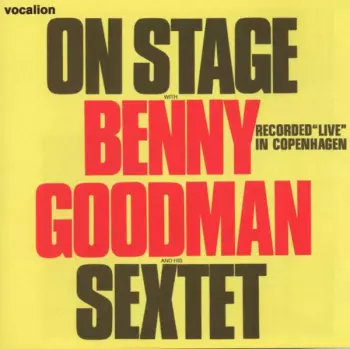 On Stage With Benny Goodman & His Sextet Recorded "Live" In Copenhagen