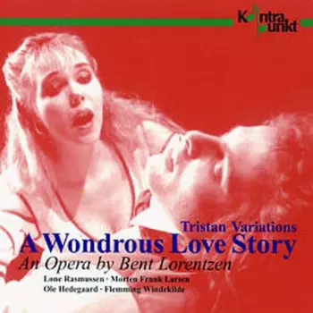 Tristan Variations: A Wondrous Love Story: An Opera By Bent Lorentzen