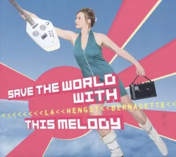 Bernadette La Hengst: Save The World With This Melody