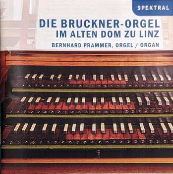 Album Bernhard Prammer: Die Bruckner-orgel Im Alten Dom Zu Linz