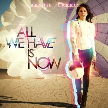 Betsie Larkin: All We Have Is Now