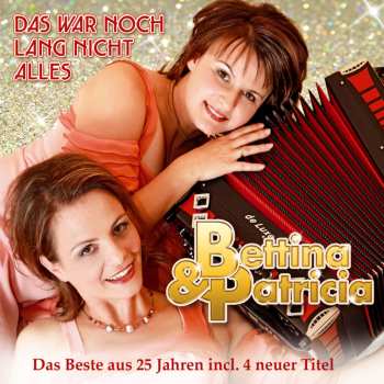 Album Bettina & Patricia: Das War Noch Lang Nicht Alles: Das Beste Aus 25 Jahren