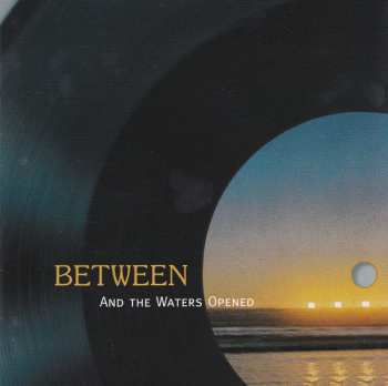 CD Between: And The Waters Opened 555671