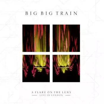 Big Big Train: A Flare On The Lens - Live In London -