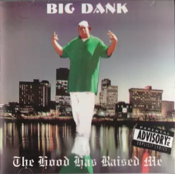 Big Dank: The Hood Has Raised Me