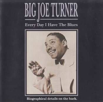 Album Big Joe Turner: Every Day I Have The Blues