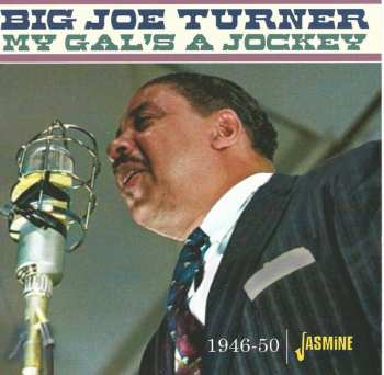 Album Big Joe Turner: My Gal's A Jockey 1946-1950