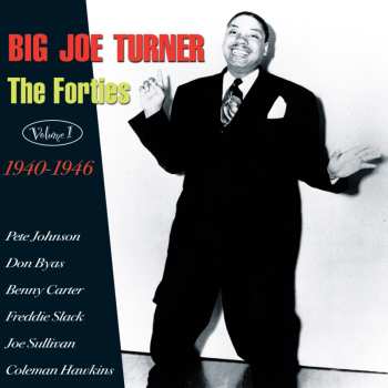 CD Big Joe Turner: The Forties Volume 1 1940 - 1946 611932