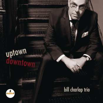 CD Bill Charlap Trio: Uptown, Downtown 589636