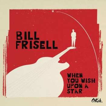 CD Bill Frisell: When You Wish Upon A Star 40132