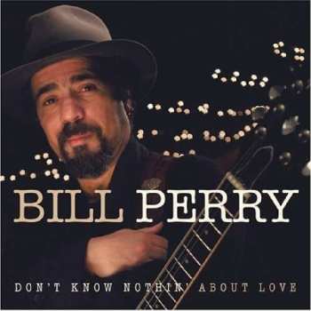 CD Bill Perry: Don't Know Nothin' About Love 594142