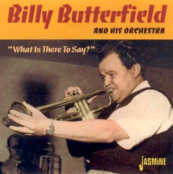 Album Billy Butterfield And His Orchestra: What Is There To Say?