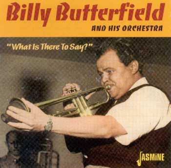 CD Billy Butterfield And His Orchestra: What Is There To Say? 568703