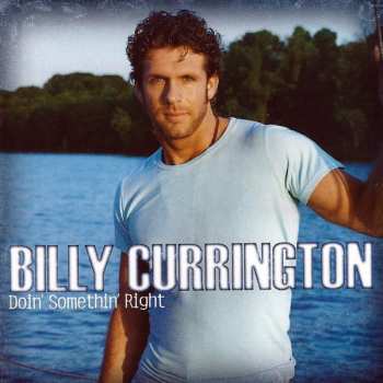 Billy Currington: Doin' Somethin' Right