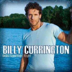 CD Billy Currington: Doin' Somethin' Right 611577