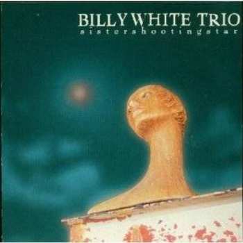 CD Billy White Trio: Sistershootingstar 553386