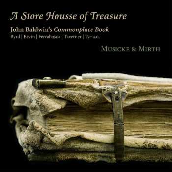 Album William Byrd: A Store Housse Of Treasure - John Baldwin's Commonplace Book