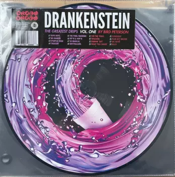 Bird Peterson: Drankenstein The Greatest Drips Vol. One