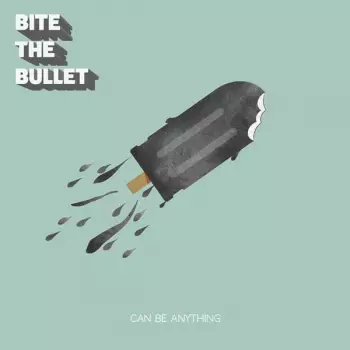 Bite The Bullet: Can Be Anything