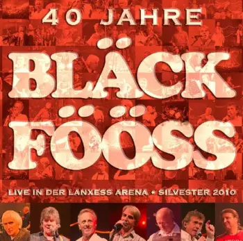 Bläck Fööss: 40 Jahre Bläck Fööss - Live In Der Lanxess Arena - Silvester 2010 