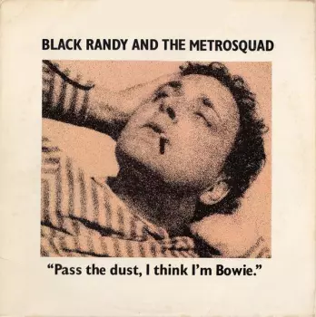 Black Randy & The Metrosquad: Pass The Dust, I Think I'm Bowie.