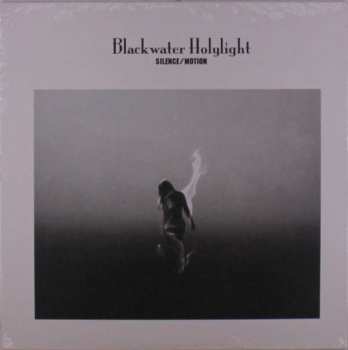 Blackwater Holylight: Silence/Motion