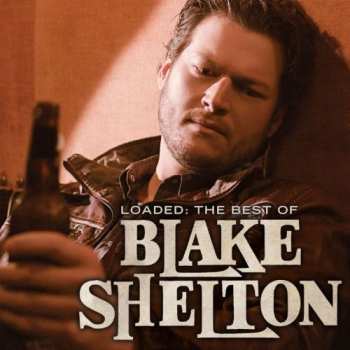 Album Blake Shelton: Loaded: The Best Of Blake Shelton