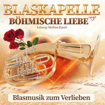 Album Blaskapelle Böhmische Liebe: Blasmusik Zum Verlieben