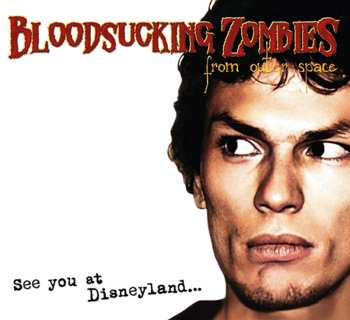 CD Bloodsucking Zombies From Outer Space: See You At Disneyland... DIGI 618515