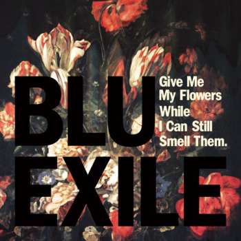 Blu & Exile: Give Me My Flowers While I Can Still Smell Them