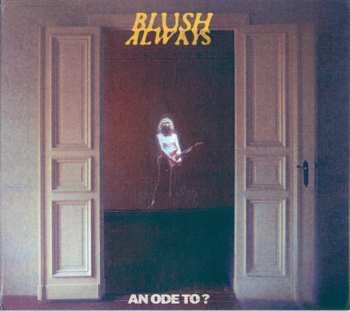 Album Blush Always: An Ode To?