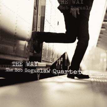 Album Bob Boguslaw Quartet: The Way