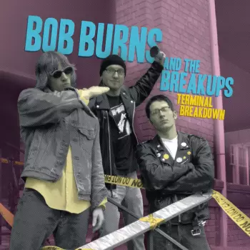 Bob Burns And The Breakups: Terminal Breakdown