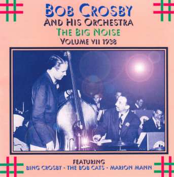 CD Bob Crosby And His Orchestra: The Big Noise: Volume 7 1938 547976