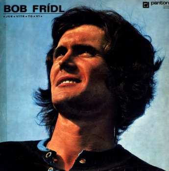 LP Bob Frídl: • Jen • Vítr • To • Ví • 660267