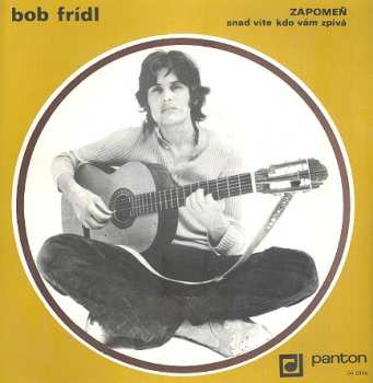 Album Bob Frídl: Zapomeň / Snad Víte Kdo Vám Zpívá