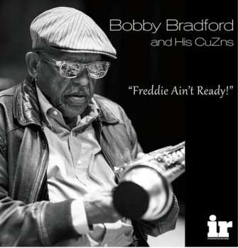 Album Bobby Bradford And His Cuzns: Freddie Ain't Ready