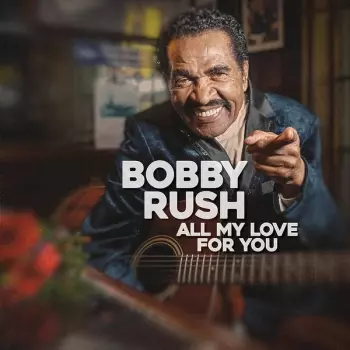 Bobby Rush: All My Love For You