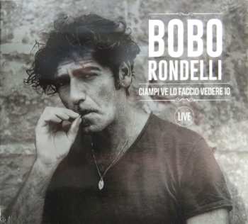 Bobo Rondelli: Ciampi Ve Lo Faccio Vedere Io - Live