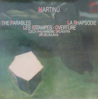 Bohuslav Martinů: The Parables / La Rhapsodie / Les Estampes • Overture