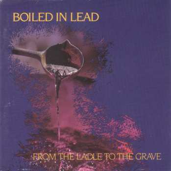 Album Boiled In Lead: From The Ladle To The Grave