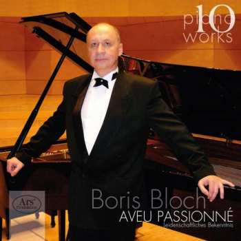 Boris Bloch: Piano Works, Vol. 10: Aveu Passionné