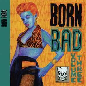 Album Born Bad Volume Three / Various: Born Bad Vol.3