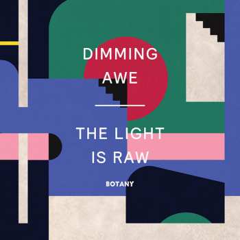 Album Botany: Dimming Awe, The Light is Raw