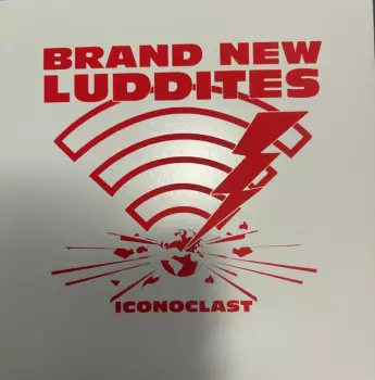 Brand New Luddites: Iconoclast