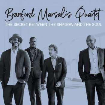 Album Branford Marsalis Quartet: The Secret Between The Shadow And The Soul